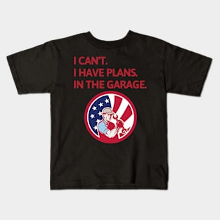 I Cant I Have Plans In The Garage Kids T-Shirt